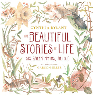 The Beautiful Stories of Life: Six Greeks Myths, Retold,New