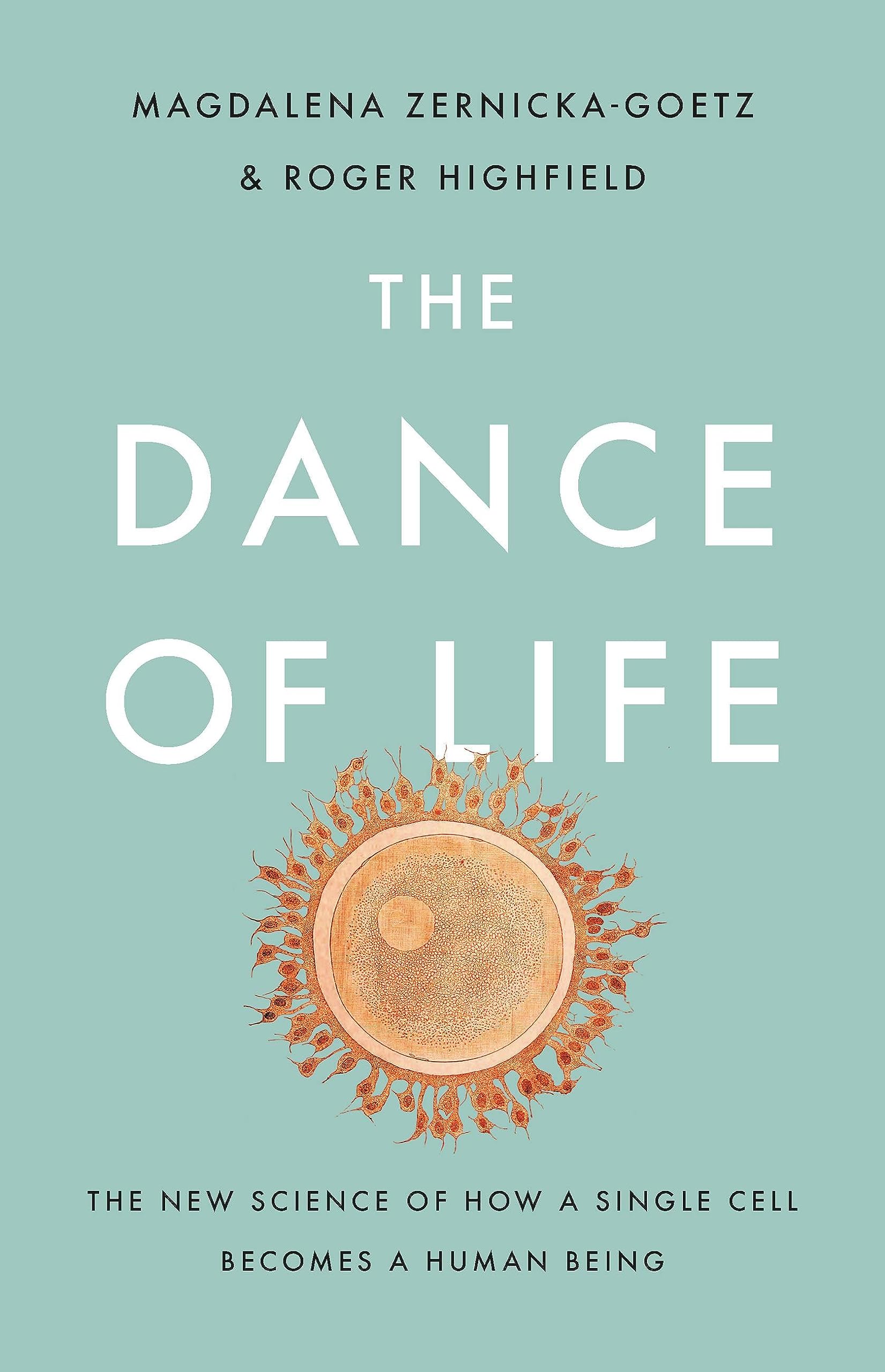 The Dance Of Life: The New Science Of How A Single Cell Becomes A Human Being