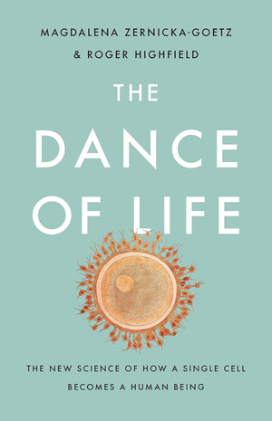 The Dance Of Life: The New Science Of How A Single Cell Becomes A Human Being