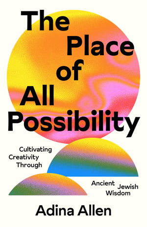 The Place of All Possibility: Cultivating Creativity Through Ancient Jewish Wisdom (Speculative Theology),New