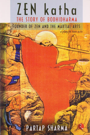 Zen Katha: The Story Of Bodi Dharma