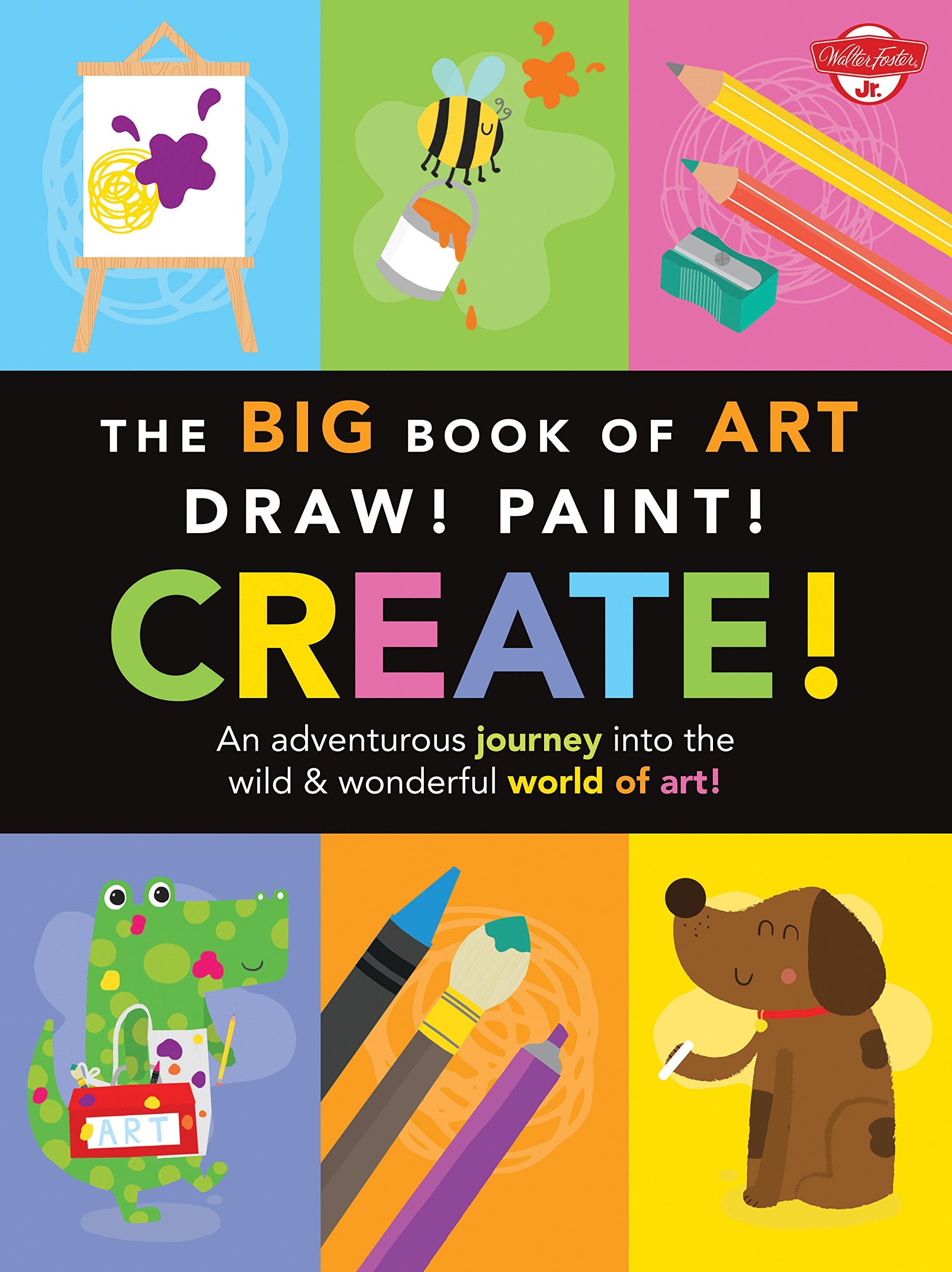 The Big Book Of Art: Draw! Paint! Create!: An Adventurous Journey Into The Wild & Wonderful World Of Art! (Big Book Series)