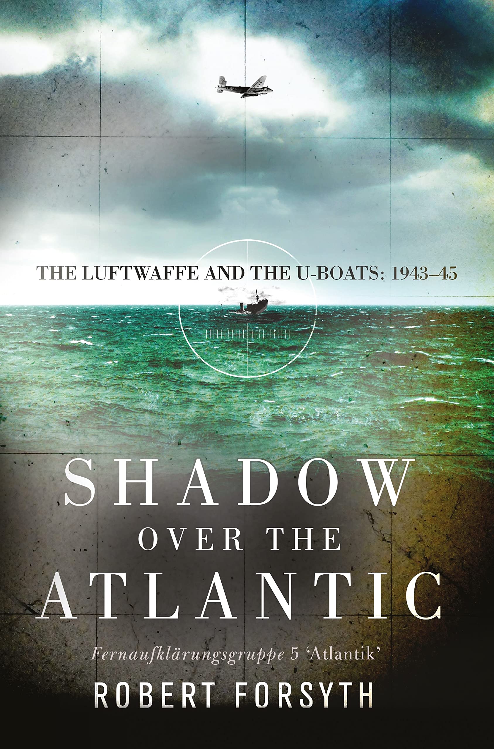 Shadow over the Atlantic: The Luftwaffe and the Uboats: 194345