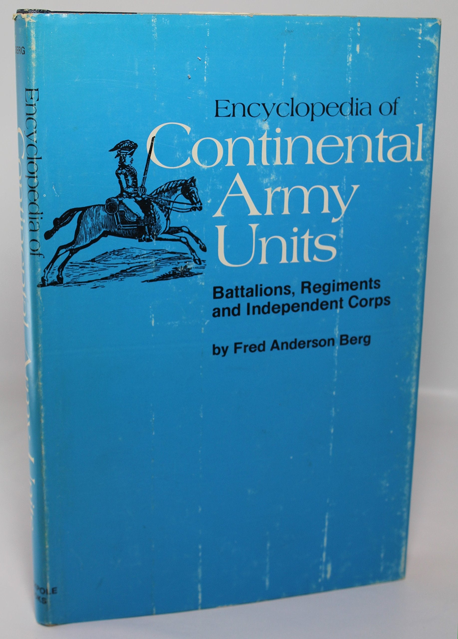Encyclopedia Of Continental Army Units: Battalions, Regiments And Independent Corps
