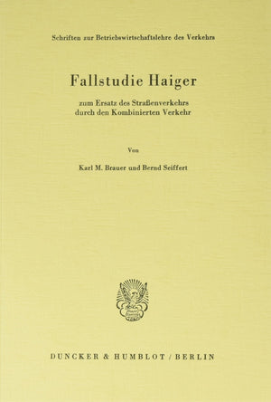 Fallstudie Haiger: Zum Ersatz Des Strassenverkehrs Durch Den Kombinierten Verkehr (Schriften Zur Betriebswirtschaftslehre Des Ve,Used
