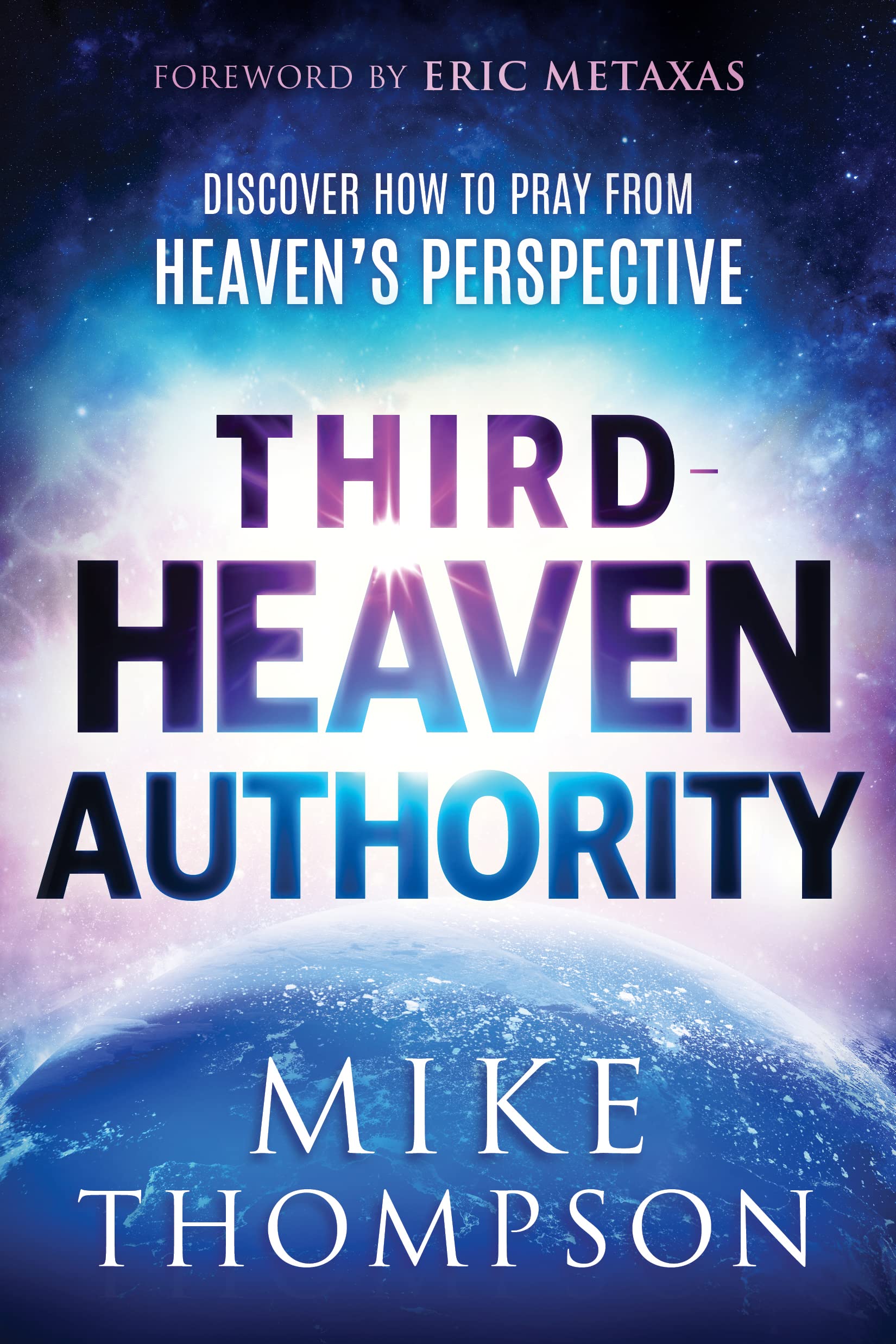 ThirdHeaven Authority: Discover How to Pray From Heaven's Perspective,New