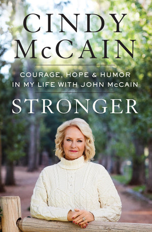 Stronger: Courage, Hope, And Humor In My Life With John Mccain