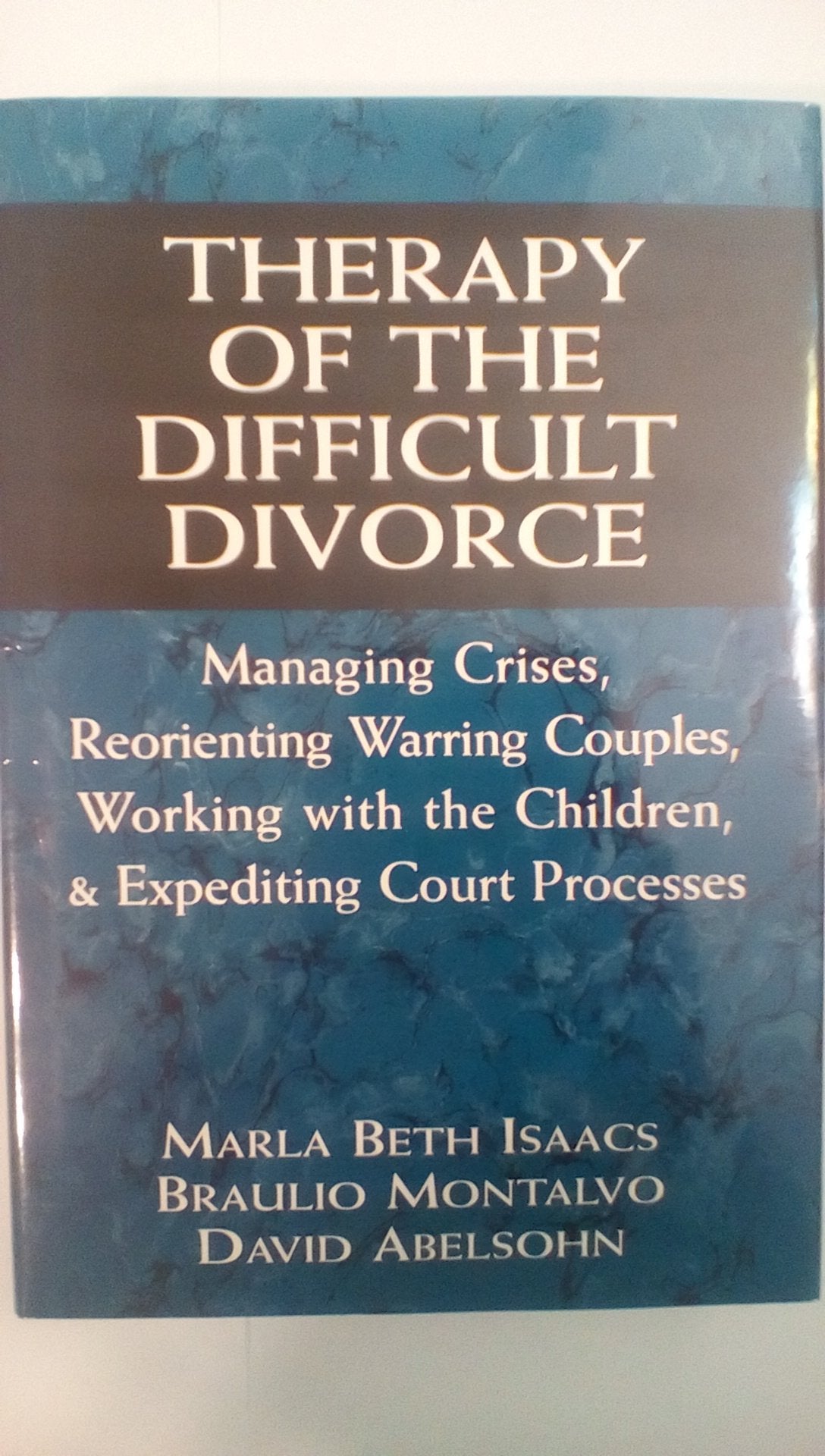 Therapy of the Difficult Divorce: Managing Crises, Reorienting Warring Couples, Working with the Children, and Expediting Court ,Used