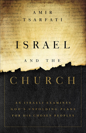 Israel and the Church: An Israeli Examines God?s Unfolding Plans for His Chosen Peoples,New