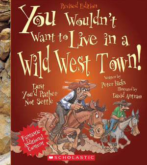 You Wouldn'T Want To Live In A Wild West Town! (Revised Edition) (You Wouldn'T Want To: American History)