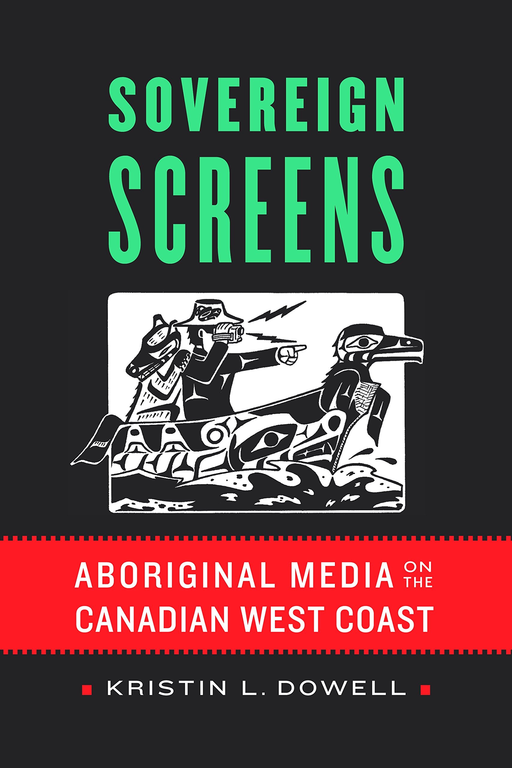 Sovereign Screens: Aboriginal Media On The Canadian West Coast,Used