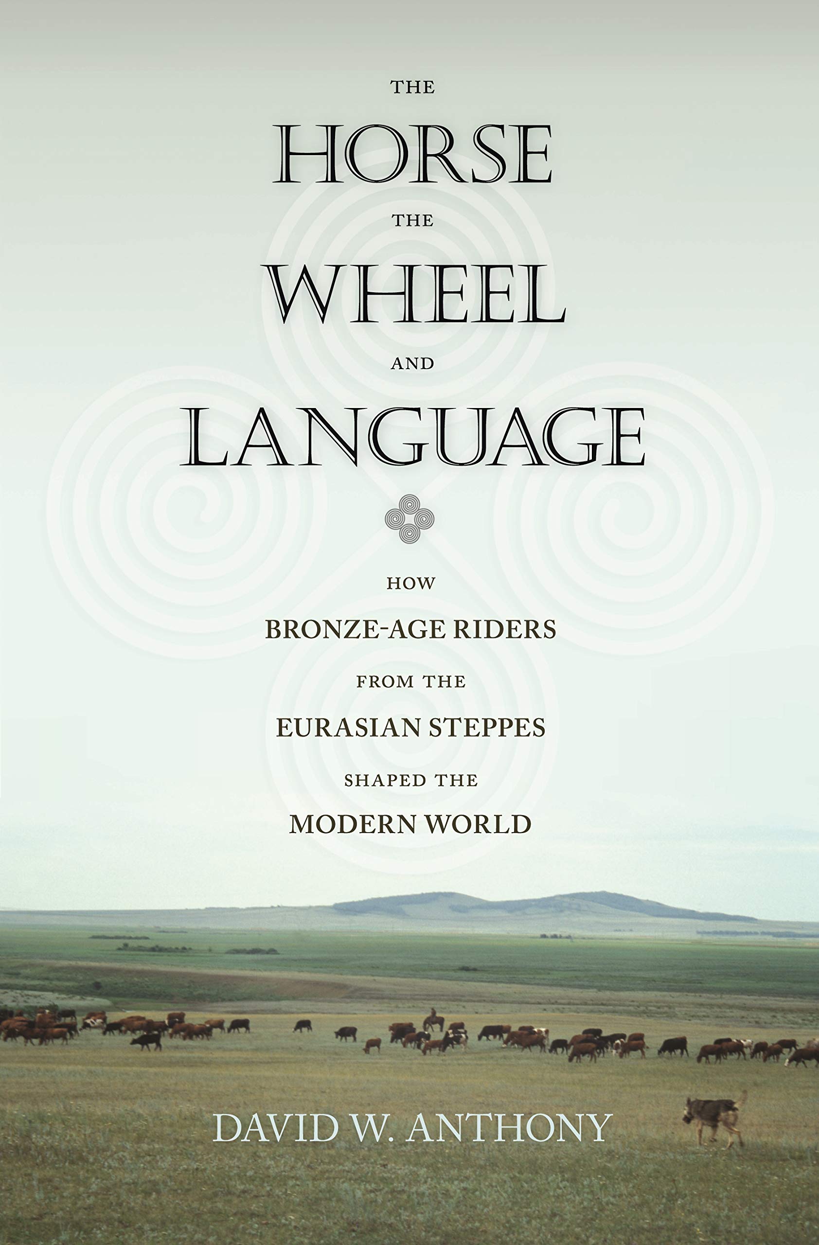 The Horse, the Wheel, and Language: How BronzeAge Riders from the Eurasian Steppes Shaped the Modern World,New