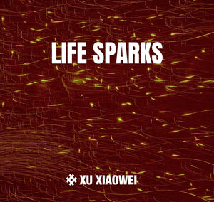 Xu Xiaowei: Life Sparks