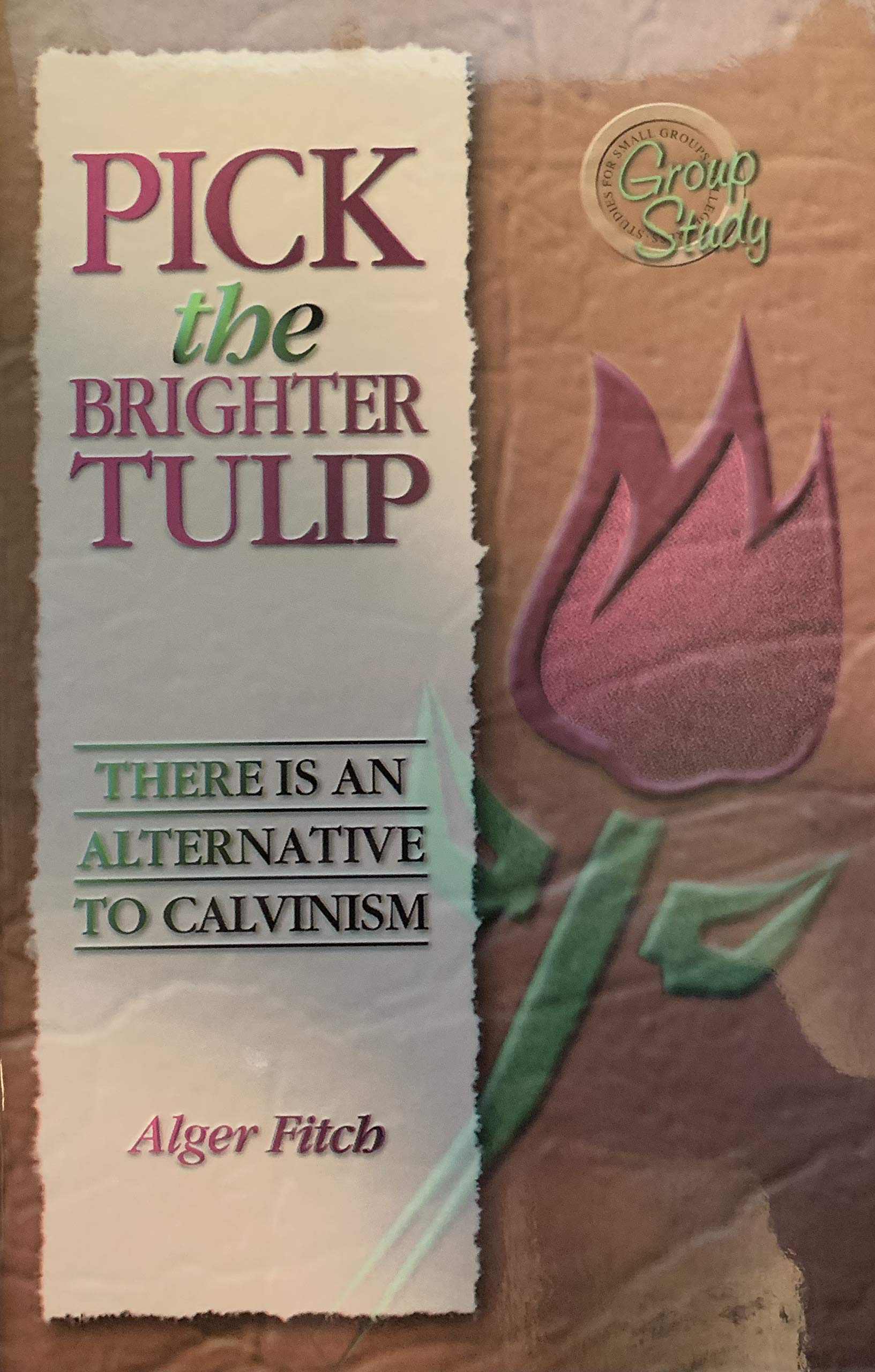Pick the Brighter TULIP: There is an Alternative to Calvinism,Used