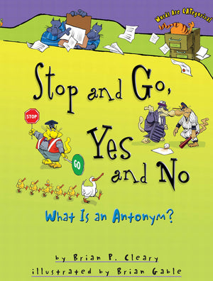 Stop and Go, Yes and No: What Is an Antonym? (Words Are CATegorical ),New