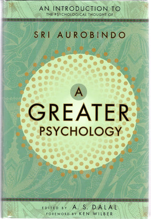 A Greater Psychology: An Introduction to the Psychological Thought of Sri Aurobindo,Used