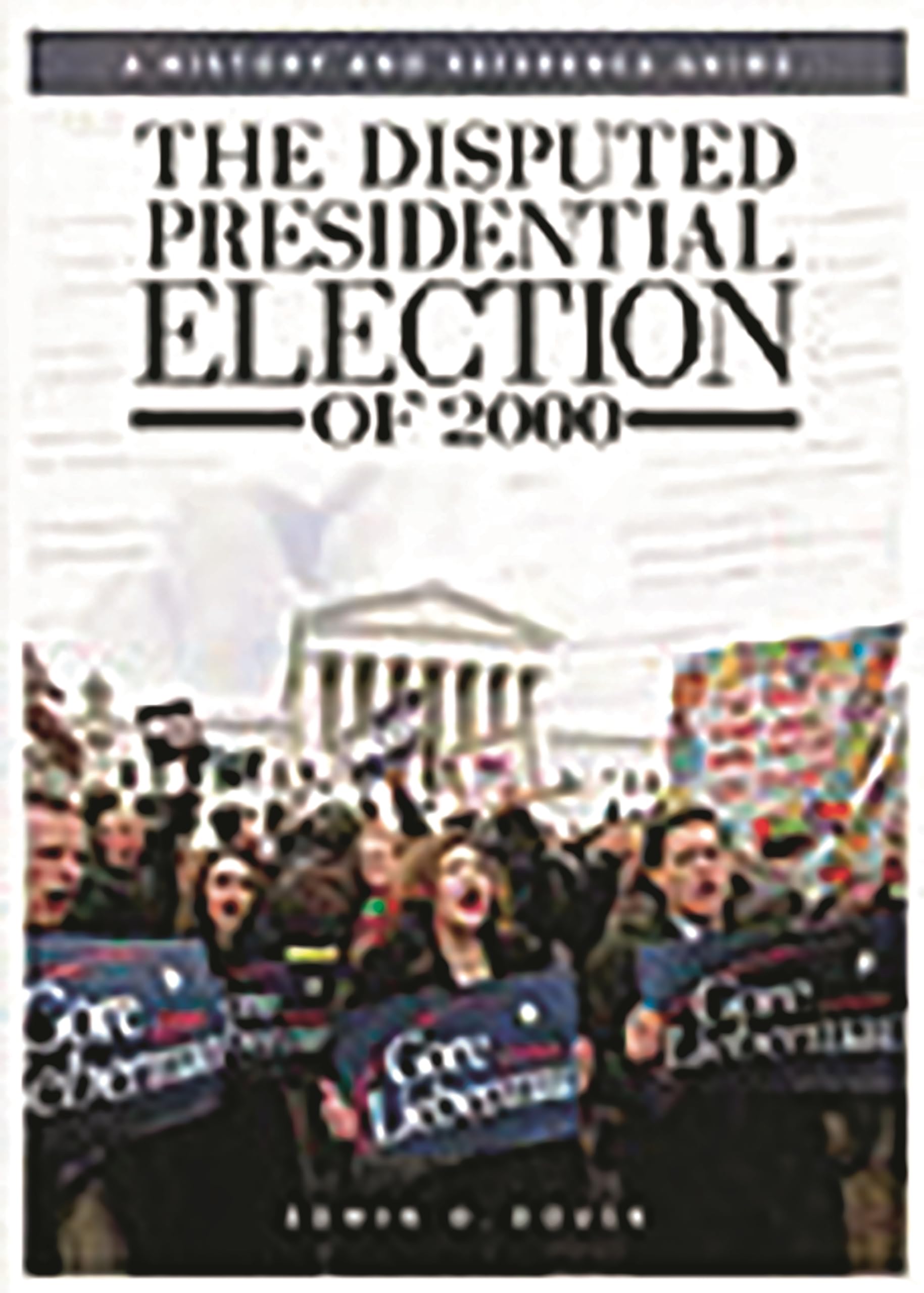 The Disputed Presidential Election of 2000: A History and Reference Guide,Used