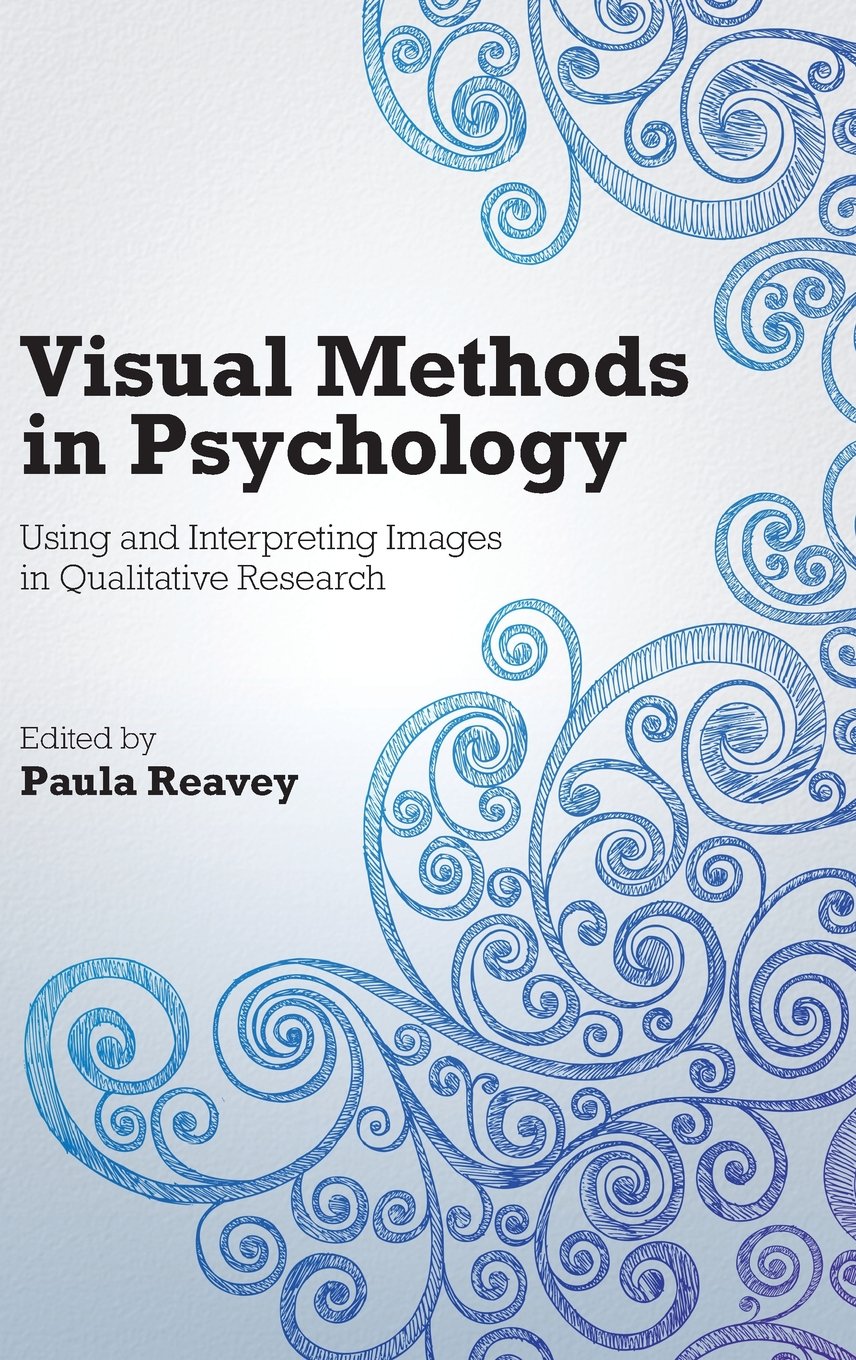 Visual Methods in Psychology: Using and Interpreting Images in Qualitative Research
