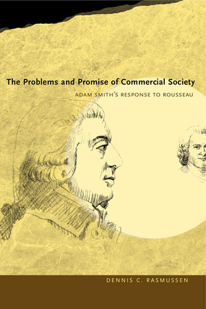 The Problems and Promise of Commercial Society: Adam Smith's Response to Rousseau,Used
