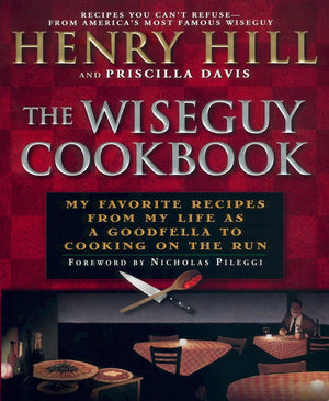 The Wise Guy Cookbook: My Favorite Recipes From My Life As A Goodfella To Cooking On The Run,New