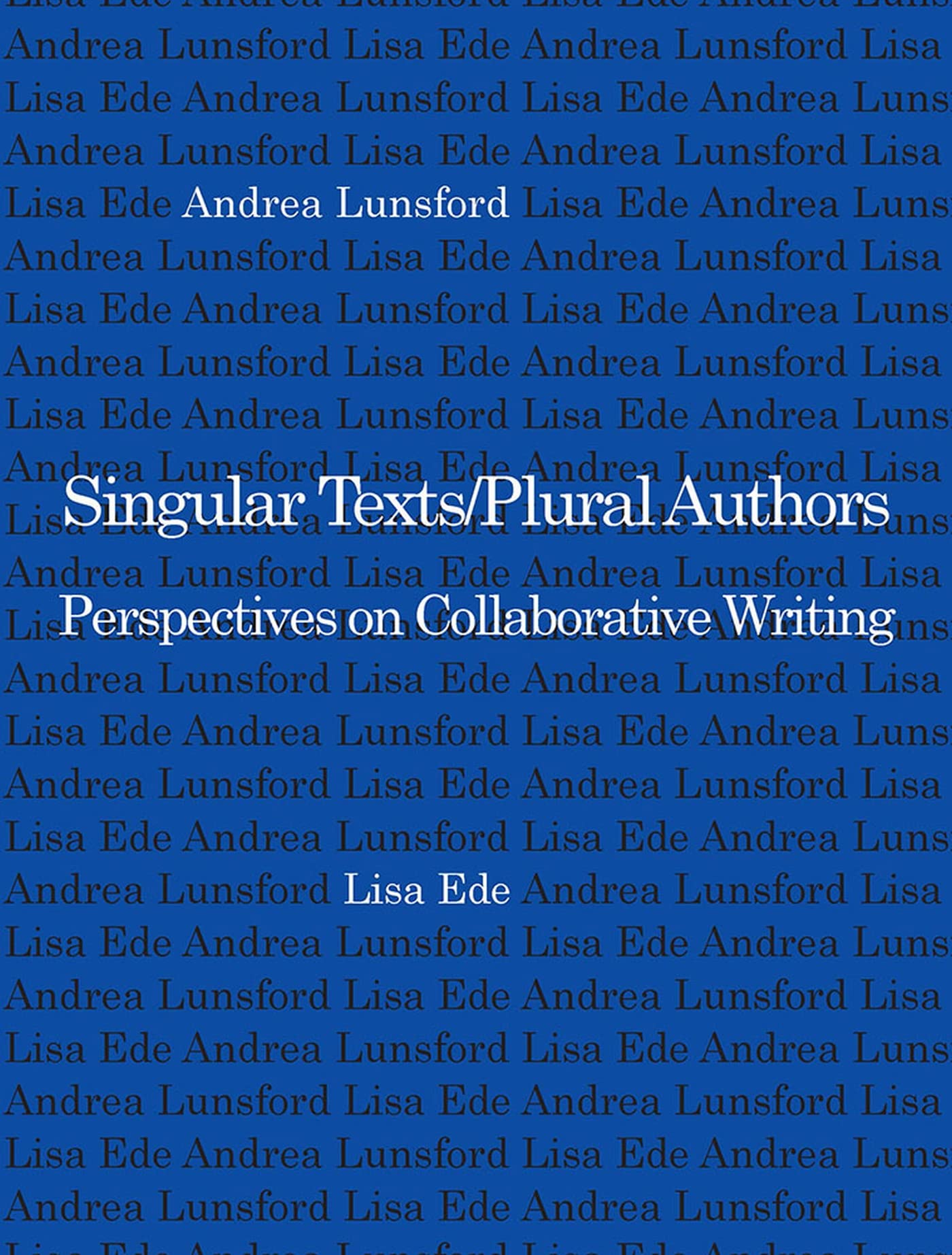 Singular Texts/Plural Authors: Perspectives On Collaborative Writing,Used