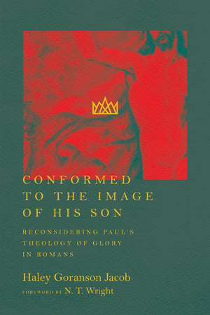 Conformed to the Image of His Son: Reconsidering Paul's Theology of Glory in Romans,Used