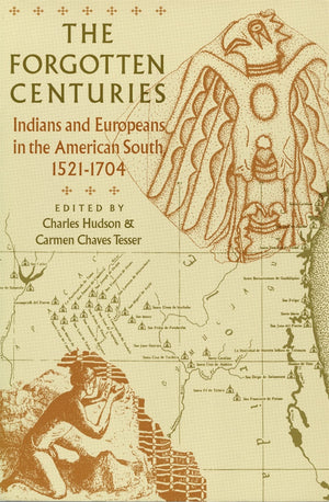 The Forgotten Centuries: Indians and Europeans in the American South, 15211704,New