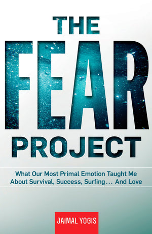 The Fear Project: What Our Most Primal Emotion Taught Me About Survival, Success, Surfing . . . and Love,Used