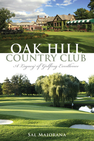 Oak Hill Country Club:: A Legacy Of Golfing Excellence (Sports),Used