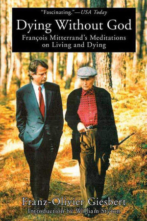 Dying Without God: Francois Mitterrand's Meditations On Living and Dying,Used