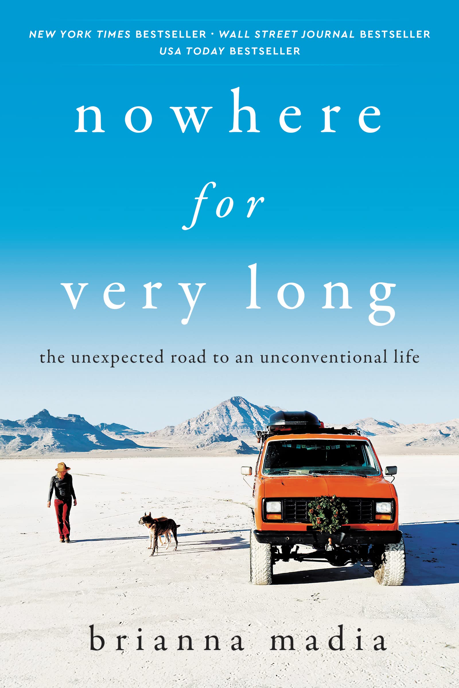 Nowhere For Very Long: The Unexpected Road To An Unconventional Life,New