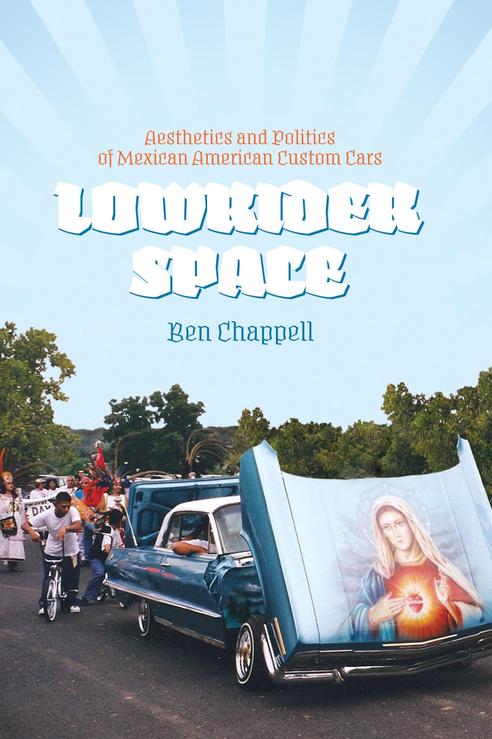 Lowrider Space: Aesthetics and Politics of Mexican American Custom Cars,Used
