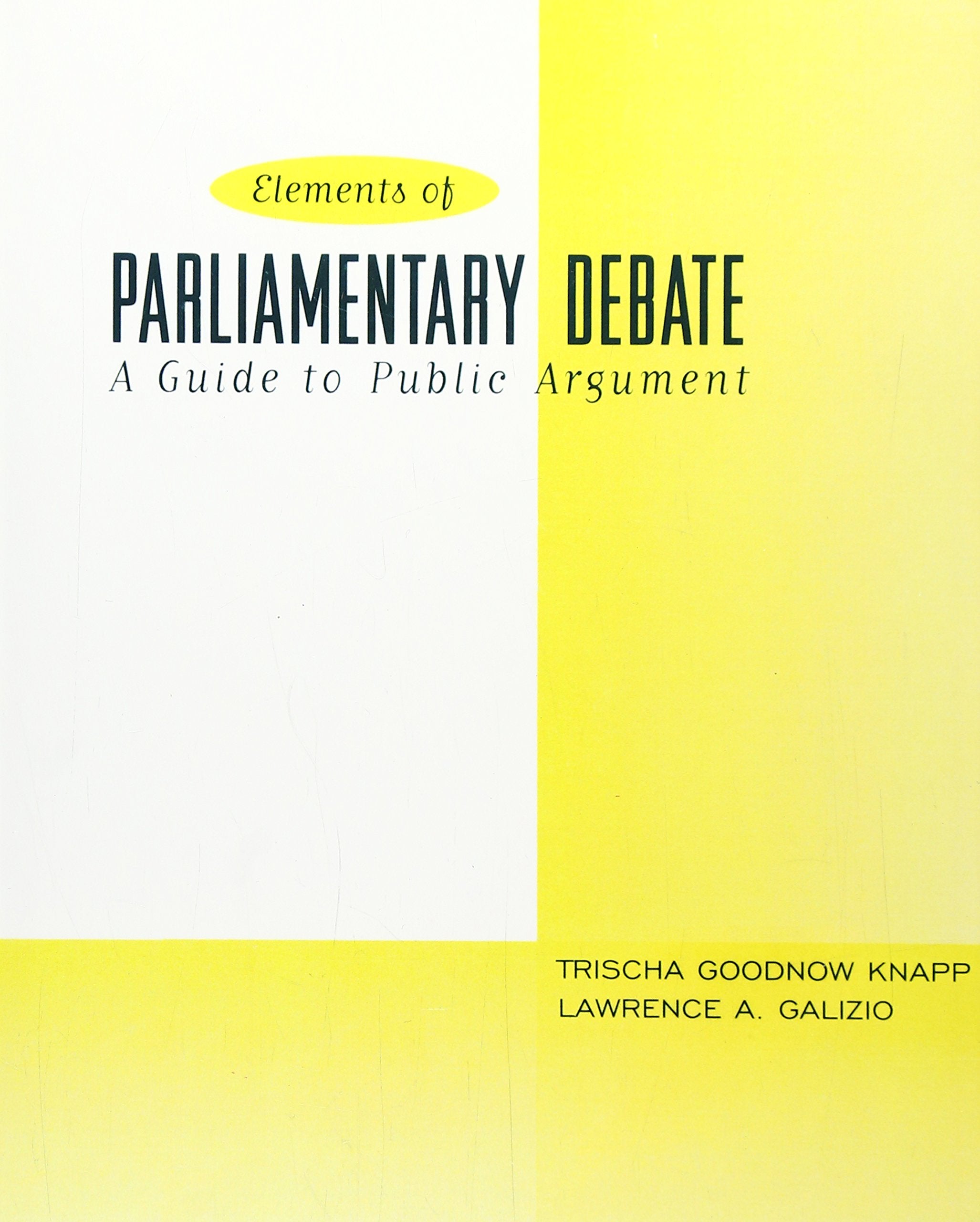 Elements of Parliamentary Debate, The: A Guide to Public Argument,Used