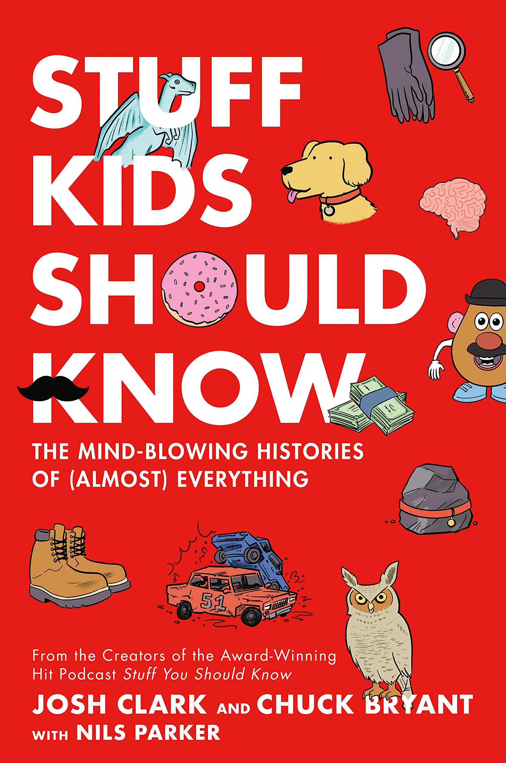 Stuff Kids Should Know: The Mindblowing Histories Of (Almost) Everything