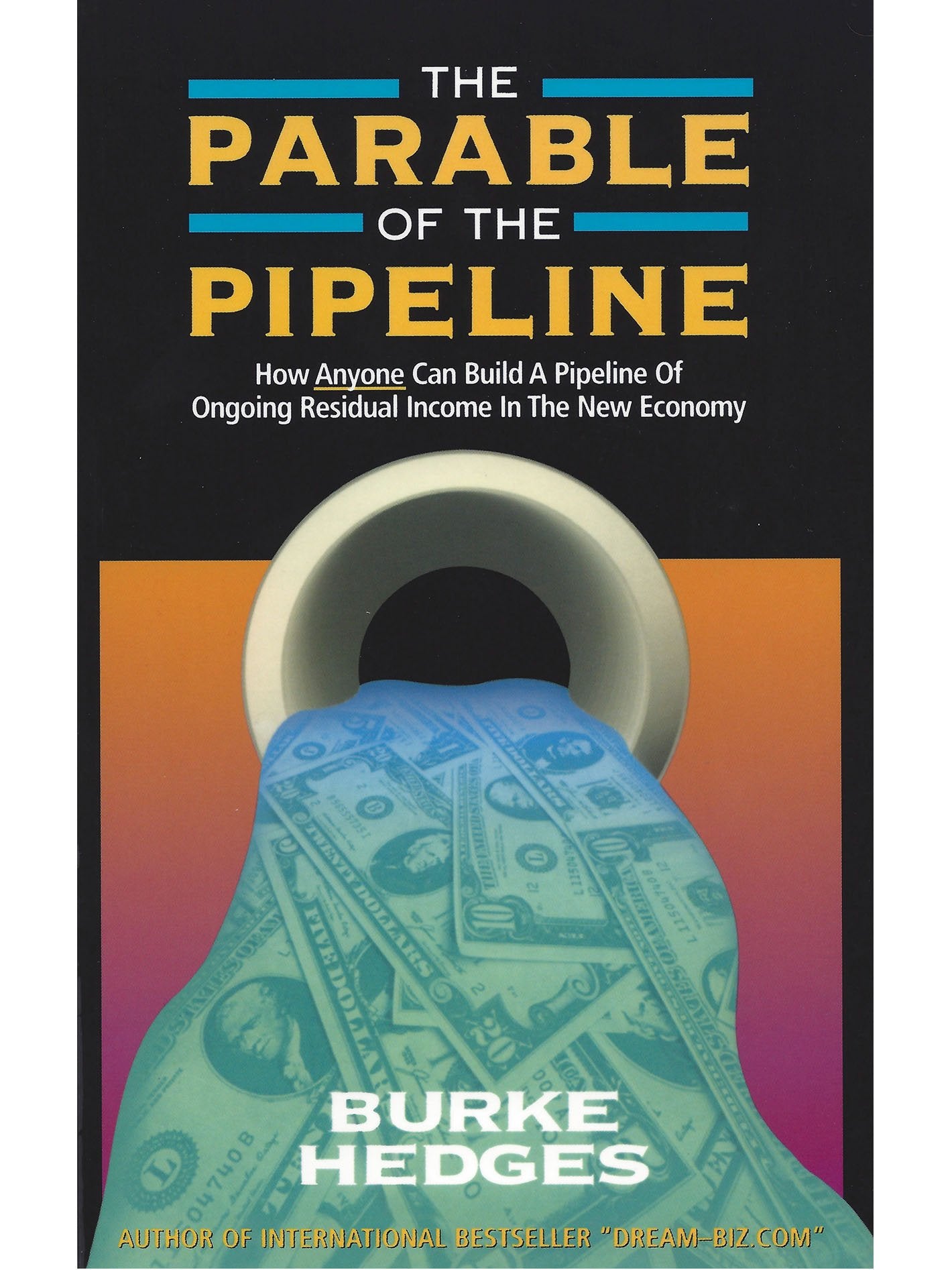 The Parable of the Pipeline: How Anyone Can Build a Pipeline of Ongoing Residual Income in the New Economy,Used