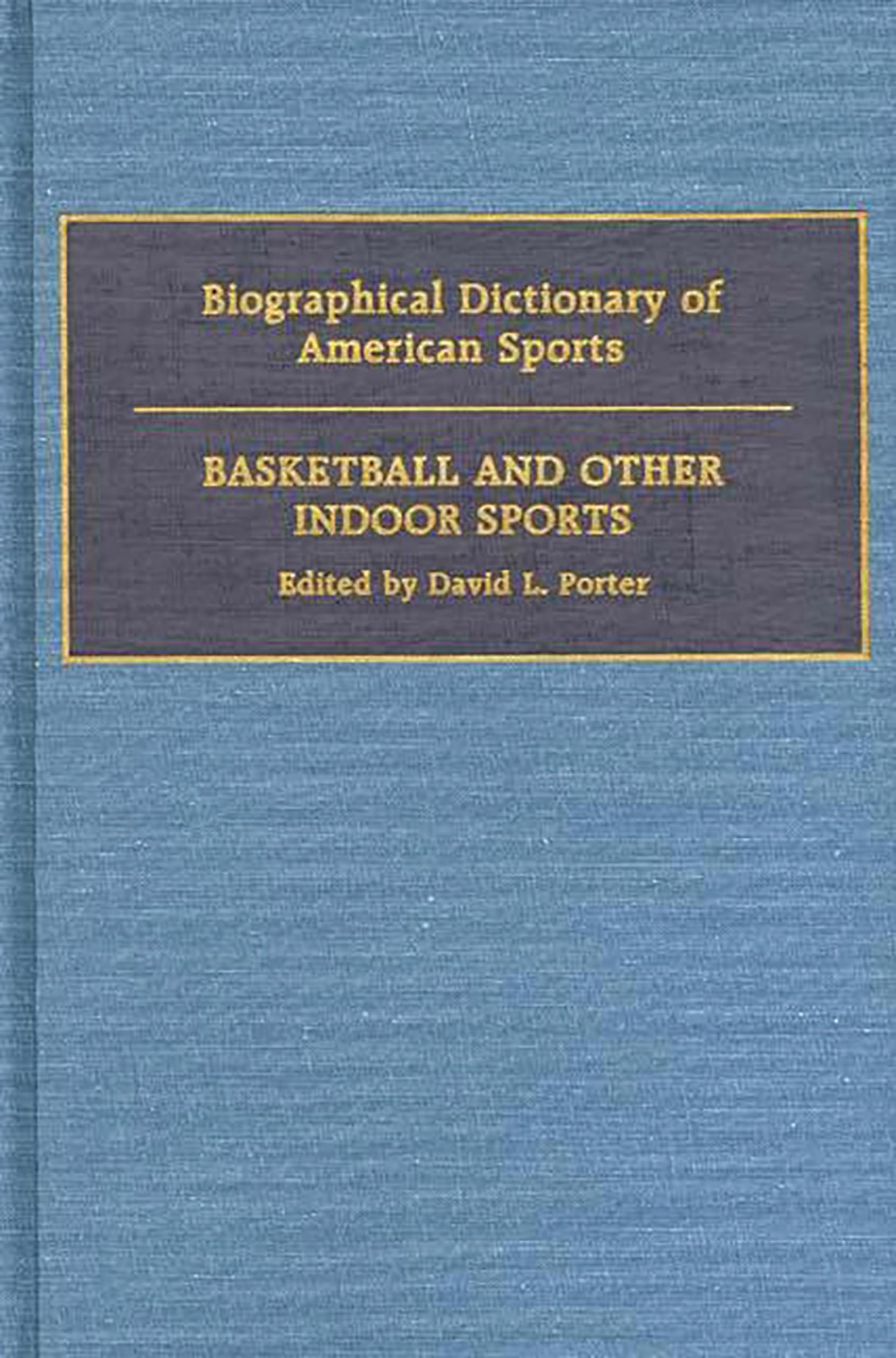 Biographical Dictionary Of American Sports: Basketball And Other Indoor Sports,Used