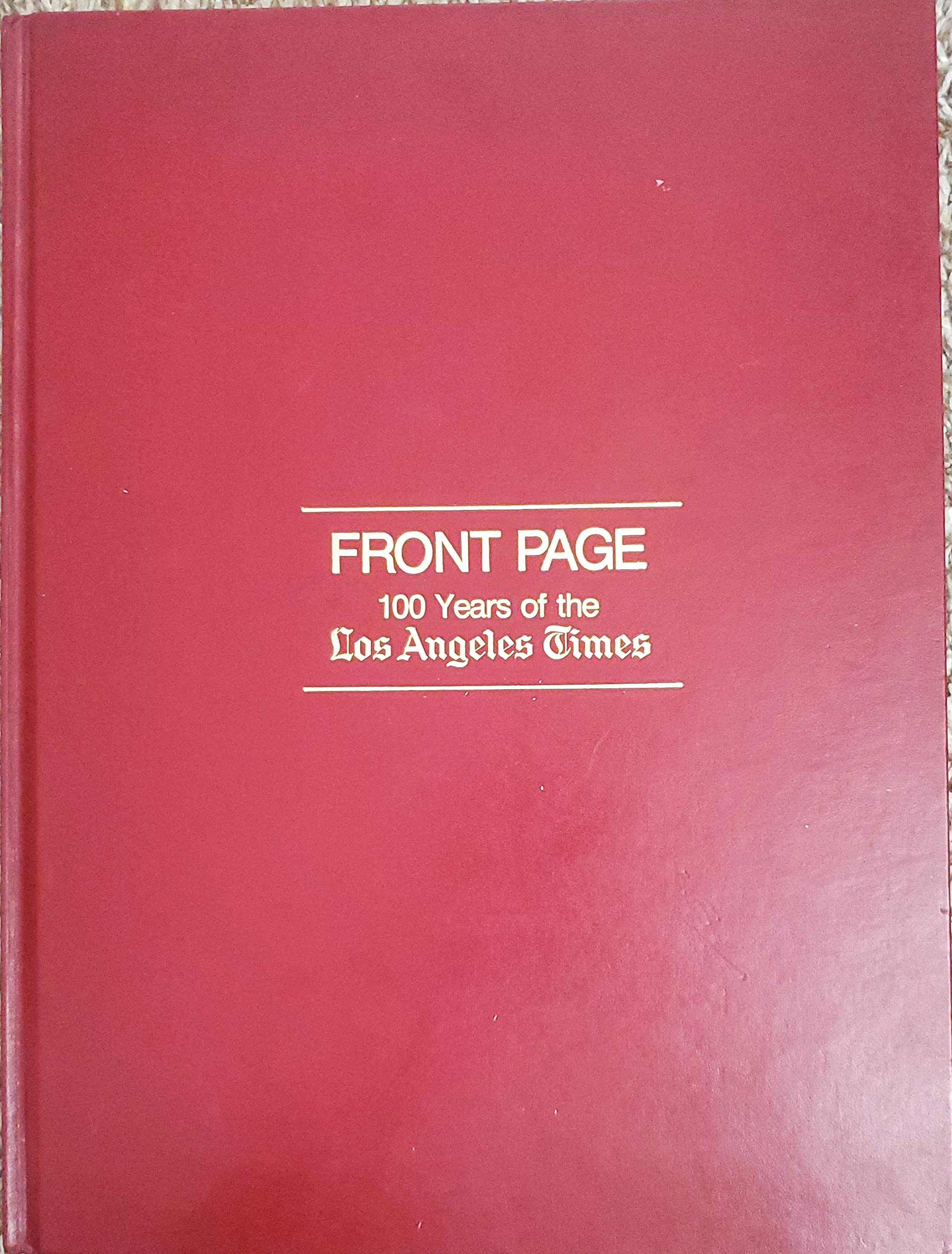 Front page: 100 years of the Los Angeles times, 18811981,Used