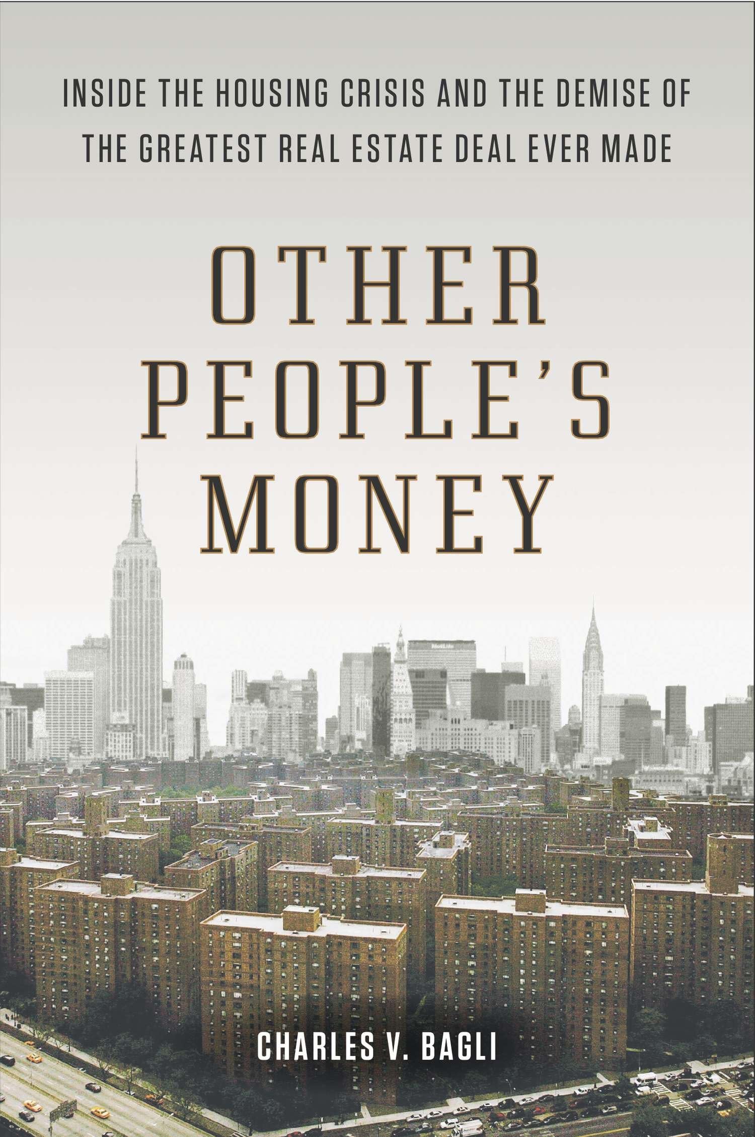 Other People's Money: Inside the Housing Crisis and the Demise of the Greatest Real Estate Deal Ever M ade,New