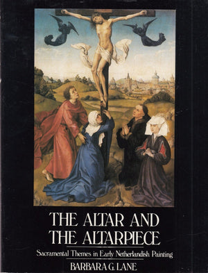 The Altar And The Altarpiece: Sacramental Themes In Early Netherlandish Painting,Used