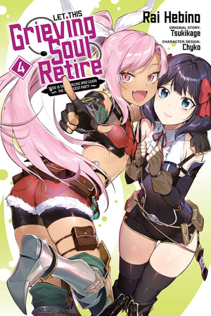 Let This Grieving Soul Retire, Vol. 4 (manga): Woe Is the Weakling Who Leads the Strongest Party (Let This Grieving Soul Retire
