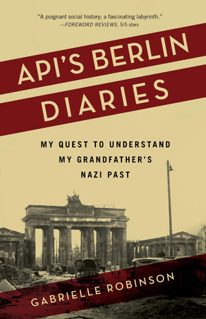 Apis Berlin Diaries: My Quest to Understand My Grandfathers Nazi Past