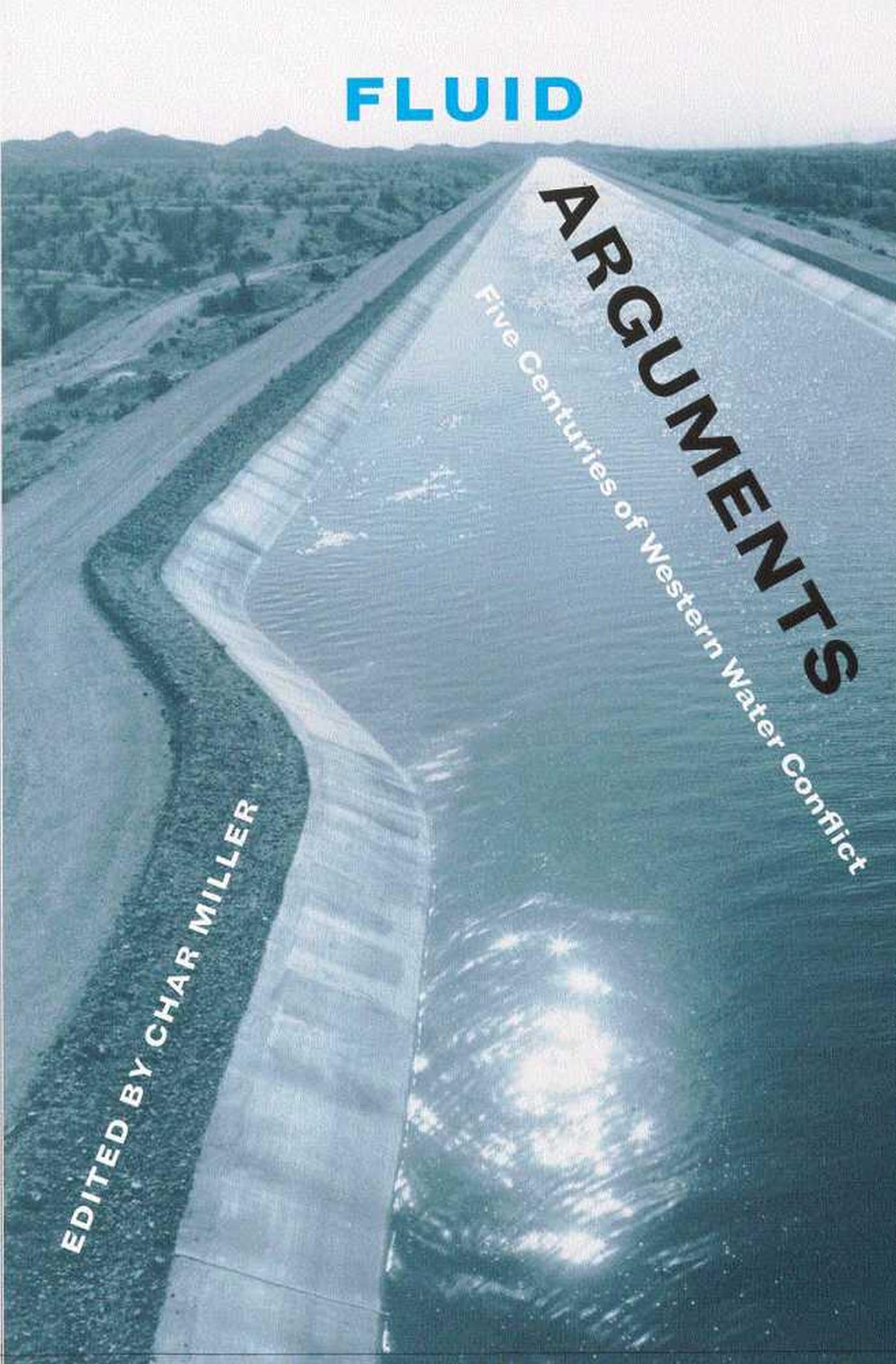 Fluid Arguments: Five Centuries Of Western Water Conflict,New
