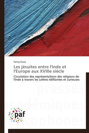 Les jsuites entre l'Inde et l'Europe aux XVIIIe sicle: Circulation des reprsentations des religions de l'Inde  travers les L,Used