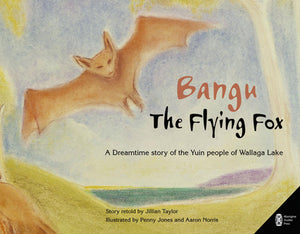 Bangu The Flying Fox: A Dreamtime Story Of The Yuin People Of Wallaga Lake,New
