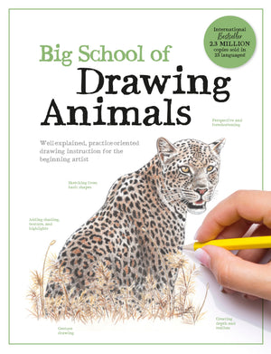 Big School Of Drawing Animals: WellExplained, PracticeOriented Drawing Instruction For The Beginning Artist