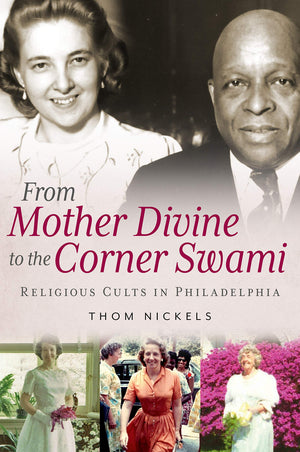 From Mother Divine to the Corner Swami: Religious Cults in Philadelphia (America Through Time),Used