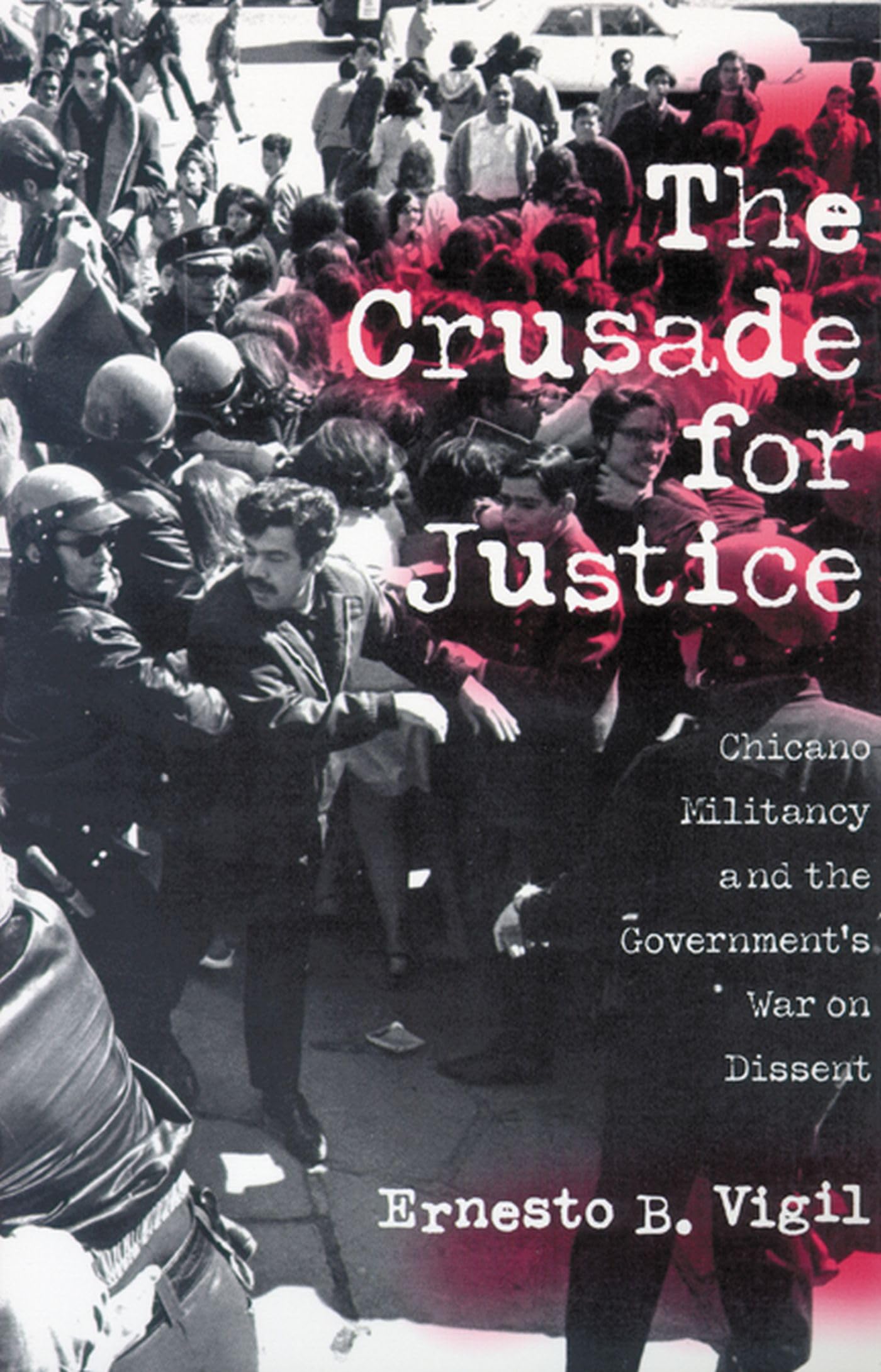 The Crusade For Justice: Chicano Militancy And The Government'S War On Dissent