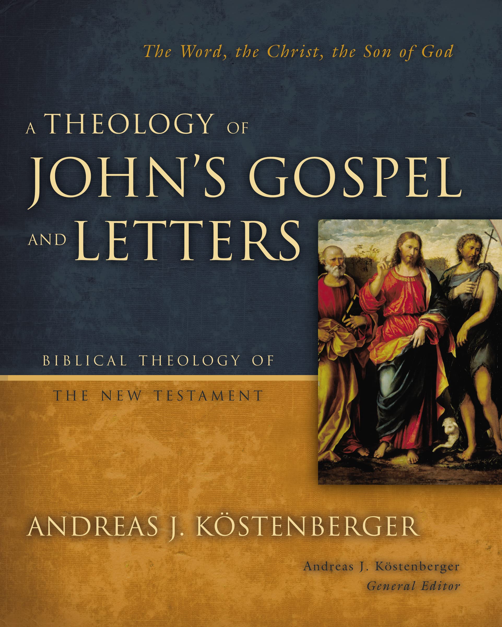 A Theology of John's Gospel and Letters: The Word, the Christ, the Son of God (Biblical Theology of the New Testament Series),New
