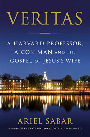 Veritas: A Harvard Professor, A Con Man And The Gospel Of Jesus'S Wife