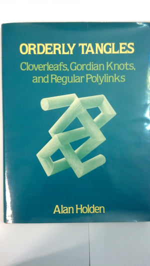 Orderly Tangles: Cloverleafs, Gordian Knots and Regular Polylinks,New
